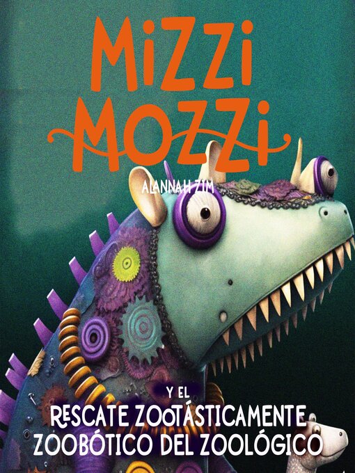 Title details for Mizzi Mozzi Y El Rescate Zootásticamente Zoobótico Del Zoológico by Alannah Zim - Available